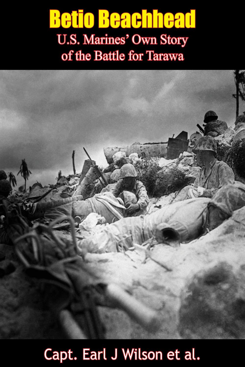 Betio Beachhead Capt Earl J Wilson