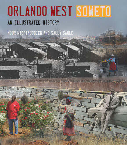 Orlando West Soweto Noor Nieftagodien Sally Gaule