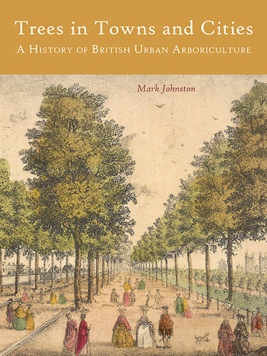 Trees In Towns And Cities A History Of British Urban Architecture Mark Johnston