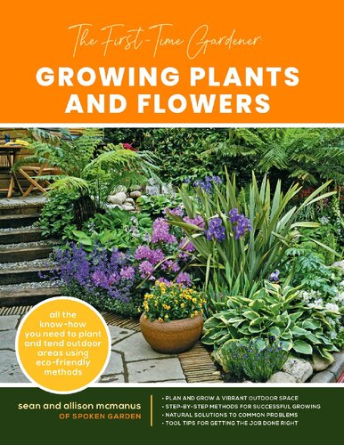 The Firsttime Gardener Growing Plants And Flowers All The Knowhow You Need To Plant And Tend Outdoor Areas Using Ecofriendly Methods Sean And Allison Mcmanus