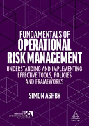 Fundamentals Of Operational Risk Management Understanding And Implementing Effective Tools Policies And Frameworks Simon Ashby