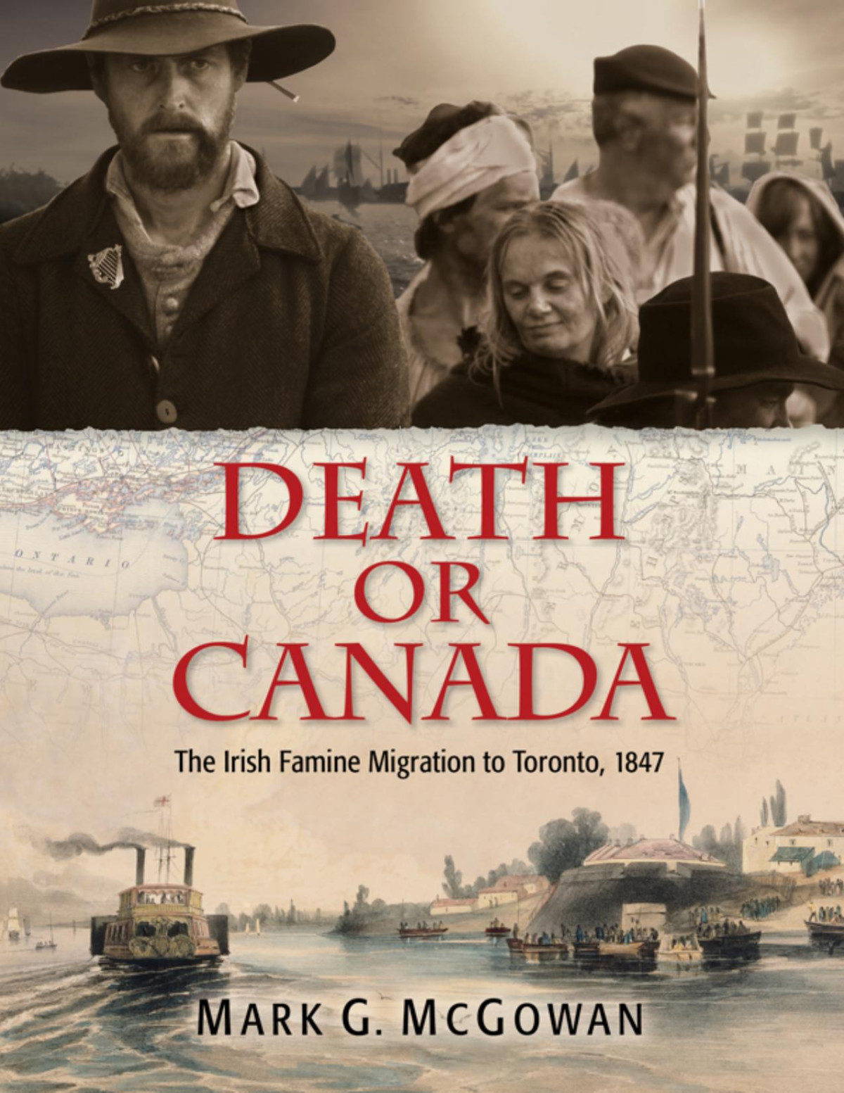 Death Or Canada The Irish Famine Migration To Toronto 1847 Mark G Mcgowan