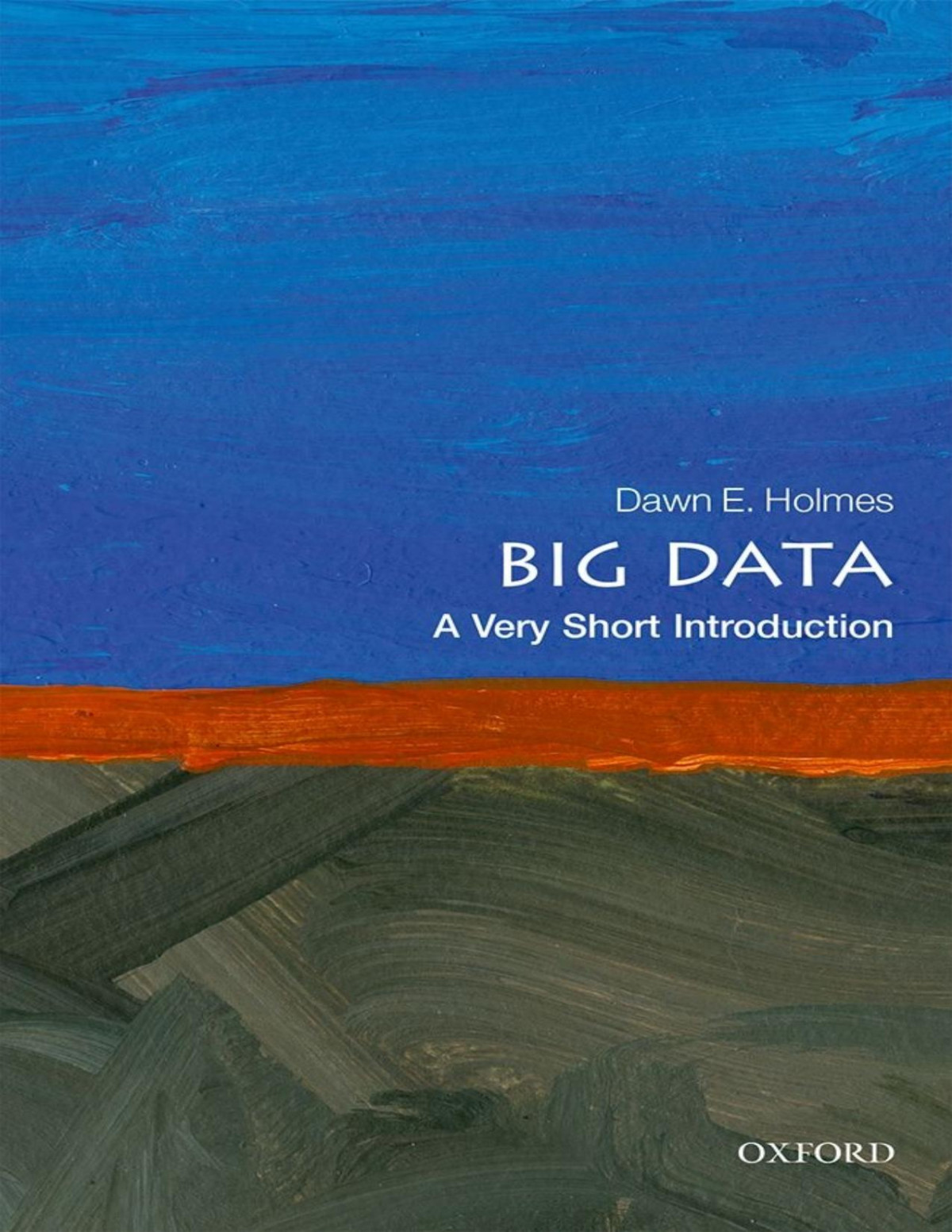 Big Data A Very Short Introduction Dawn E Holmes