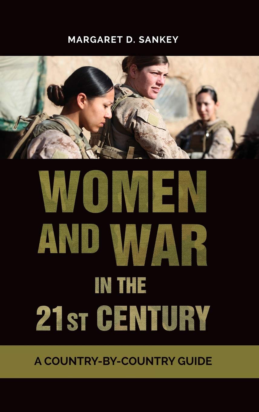 Women And War In The 21st Century A Countrybycountry Guide Margaret D Sankey