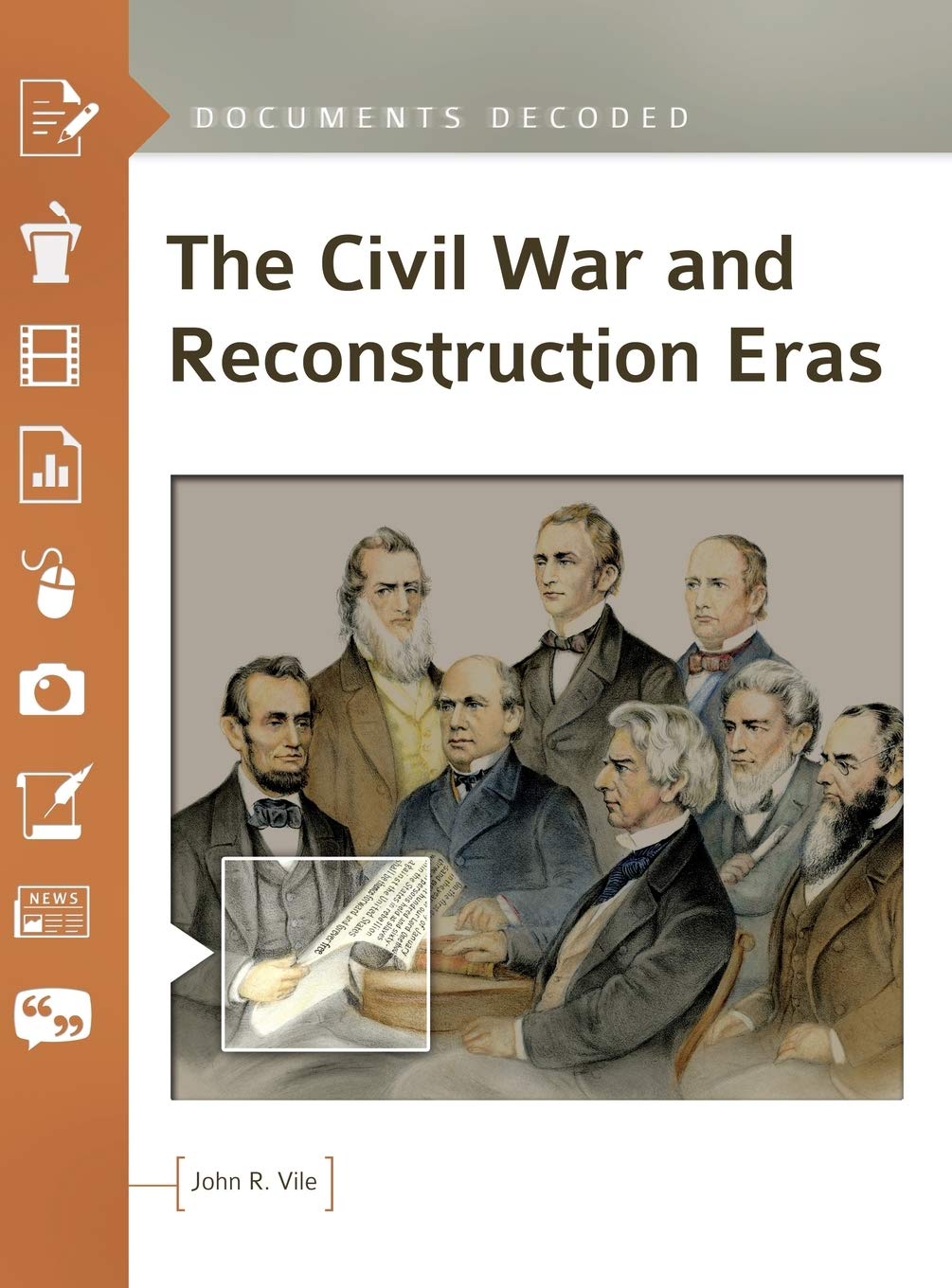 The Civil War And Reconstruction Eras Documents Decoded John R Vile