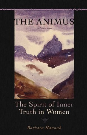 The Animus The Spirit Of Inner Truth In Women Vol 1 Polarities Of The Psyche Barbara Hannah