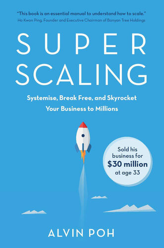 Super Scaling Systemise Break Free And Skyrocket Your Business To Millions Alvin Poh