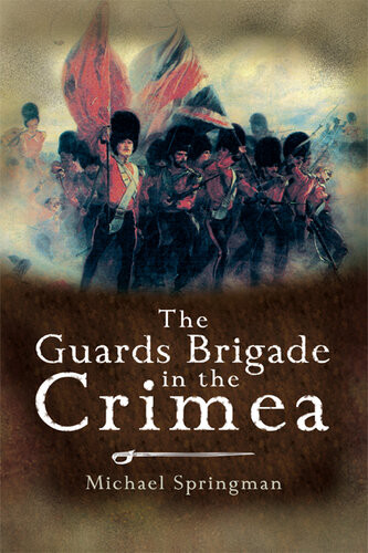 The Guards Brigade In The Crimea Michael Springman