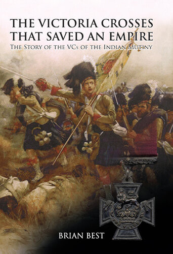 The Victoria Crosses That Saved An Empire Brian Best