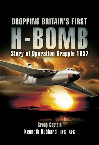 Dropping Britains First Hbomb Story Of Operation Grapple 1957 Group Captain Kenneth Hubbard Dfc Afc