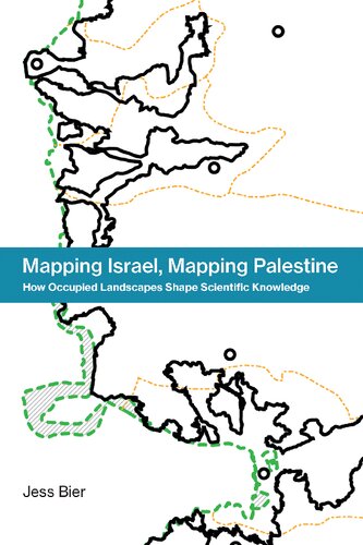 Mapping Israel Mapping Palestine How Occupied Landscapes Shape Scientific Knowledge Jess Bier