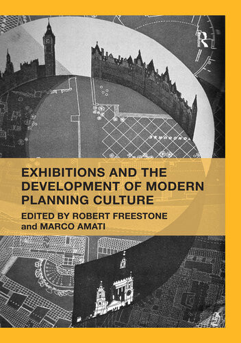 Exhibitions And The Development Of Modern Planning Culture Robert Freestone Marco Amati