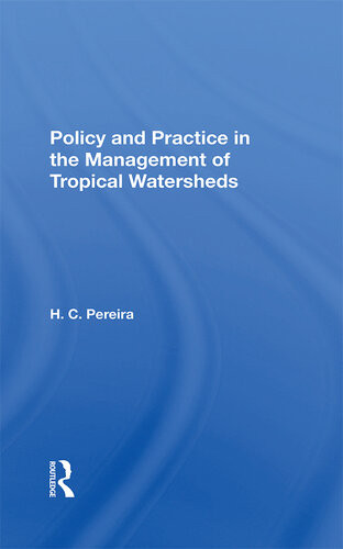 Policy And Practice In The Management Of Tropical Watersheds Herbert Charles Pereira