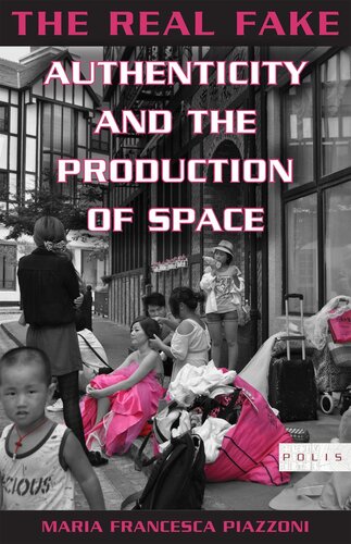 The Real Fake Authenticity And The Production Of Space Maria Francesca Piazzoni