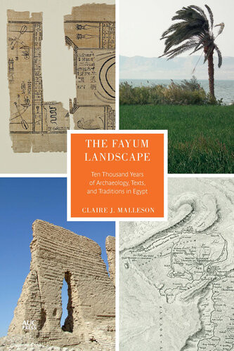 The Fayum Landscape Ten Thousand Years Of Archaeology Texts And Traditions In Egypt Claire J Malleson