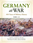 Germany At War 400 Years Of Military History Volume 1 David T Zabecki