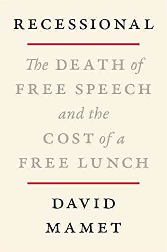 Recessional The Death Of Free Speech And The Cost Of A Free Lunch David Mamet