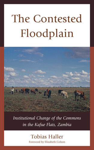 The Contested Floodplain Institutional Change Of The Commons In The Kafue Flats Zambia Electronic Tobias Haller