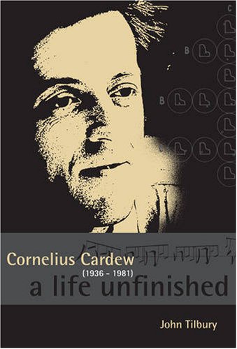 Cornelius Cardew 19361981 A Life Unfinished John Tilbury