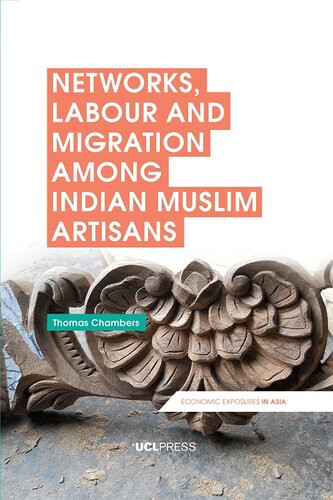 Networks Labour And Migration Among Indian Muslim Artisans Thomas Chambers