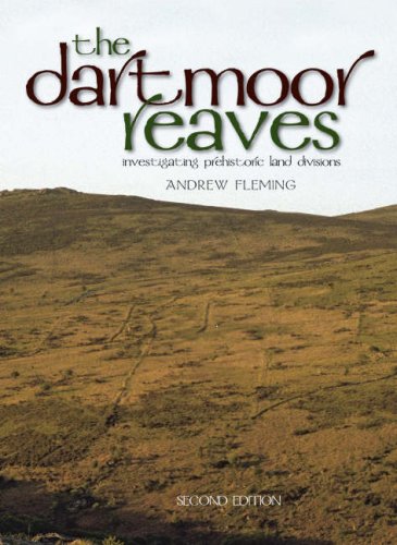 The Dartmoor Reaves Investigating Prehistoric Land Divisions 2nd Edition Andrew Fleming