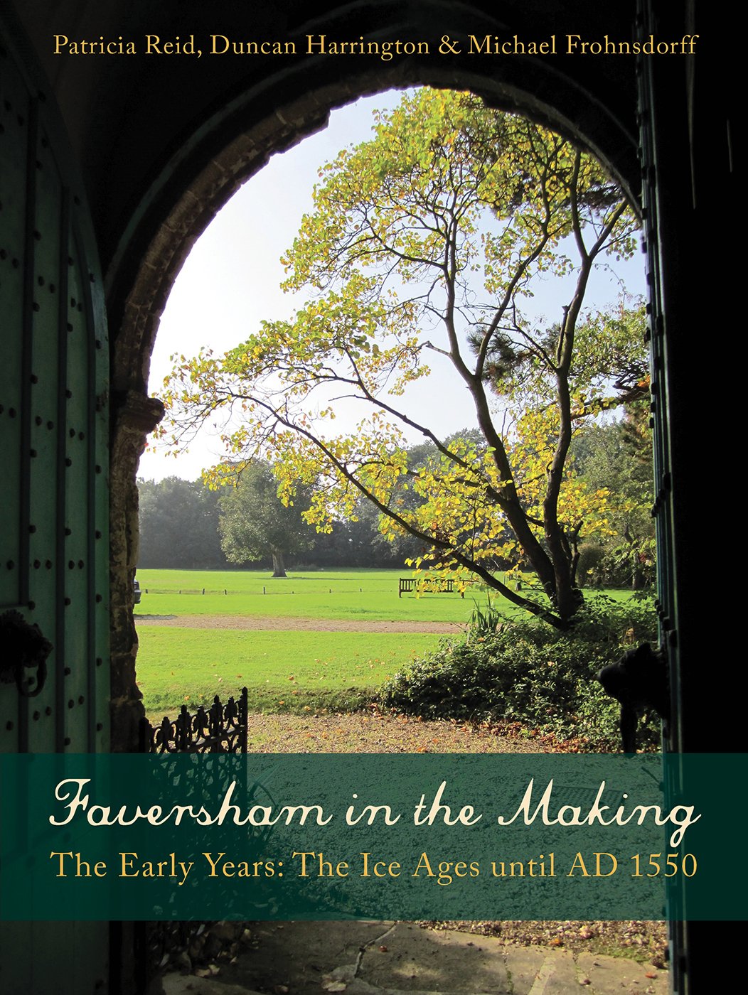 Faversham In The Making The Early Years The Ice Ages Until Ad 1550 Patricia Reid