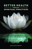 Better Health Through Spiritual Practices A Guide To Religious Behaviors And Perspectives That Benefit Mind And Body Dean Von Dras