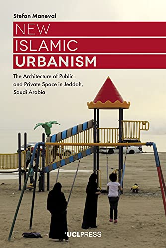 New Islamic Urbanism The Architecture Of Public And Private Space In Jeddah Saudi Arabia Stefan Maneval