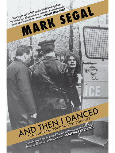 And Then I Danced Traveling The Road To Lgbt Equality Mark Segal