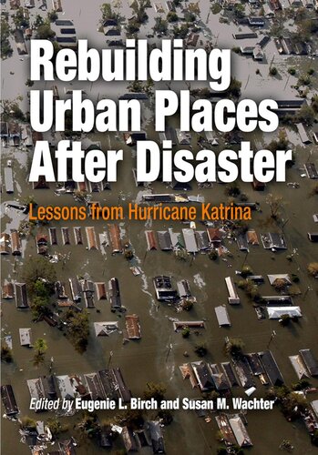 Rebuilding Urban Places After Disaster Eugenie L Birch Susan M Wachter