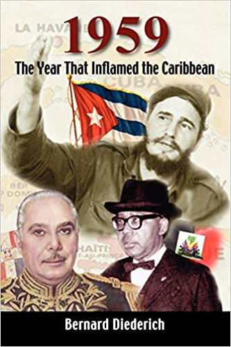 1959 The Year That Inflamed The Caribbean Bernard Diederich