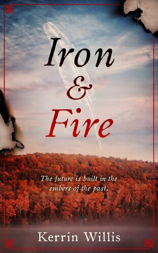 Iron Fire The Future Is Built In The Embers Of The Past Kerrin Willis