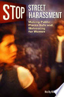 Stop Street Harassment Making Public Places Safe And Welcoming For Women Holly Kearl