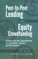 Peertopeer Lending And Equity Crowdfunding A Guide To The New Capital Markets For Job Creators Investors And Entrepreneurs Kim Wales