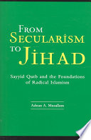 From Secularism To Jihad Sayyid Qutb And The Foundations Of Radical Islamism Adnan Musallam