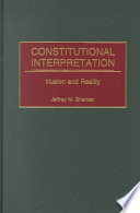 Constitutional Interpretation Illusion And Reality Jeffrey M Shaman
