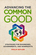Advancing The Common Good Strategies For Businesses Governments And Nonprofits Philip Kotler