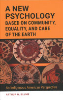 A New Psychology Based On Community Equality And Care Of The Earth An Indigenous American Perspective Arthur Blume