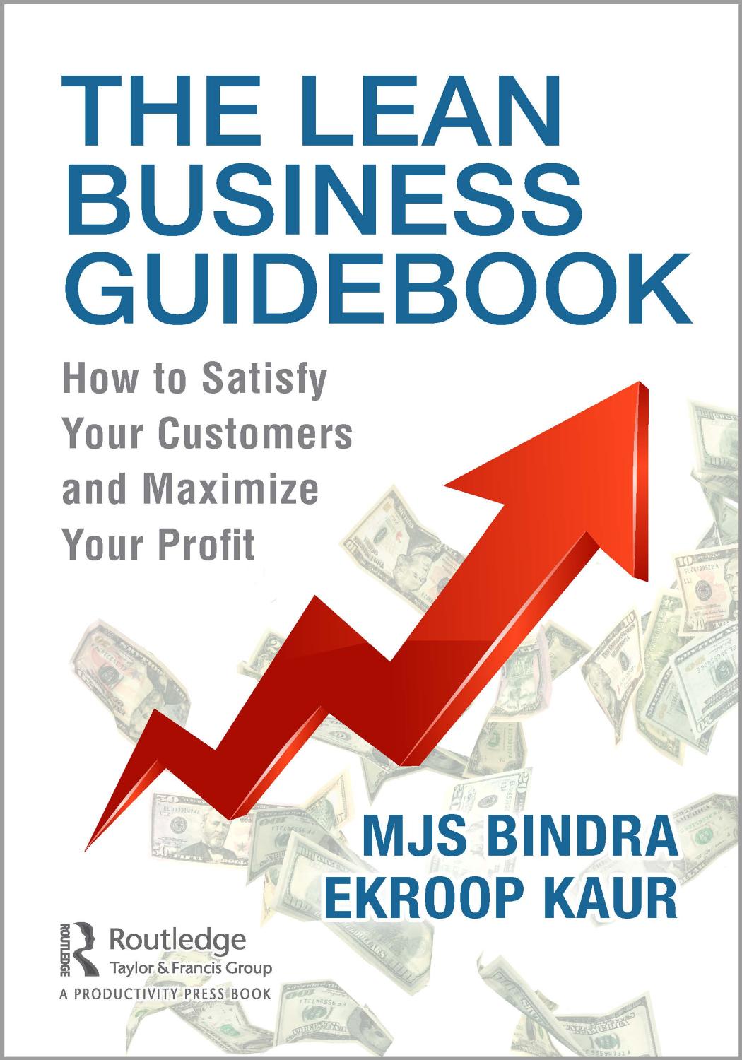 The Lean Business Guidebook How To Satisfy Your Customers And Maximize Your Profit Mjs Bindra Ekroop Kaur