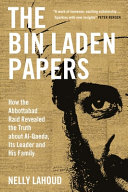 The Bin Laden Papers How The Abbottabad Raid Revealed The Truth About Alqaeda Its Leader And His Family Nelly Lahoud
