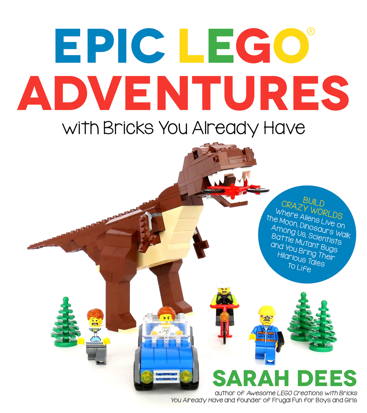 Epic Lego Adventures With Bricks You Already Have Sarah Dees