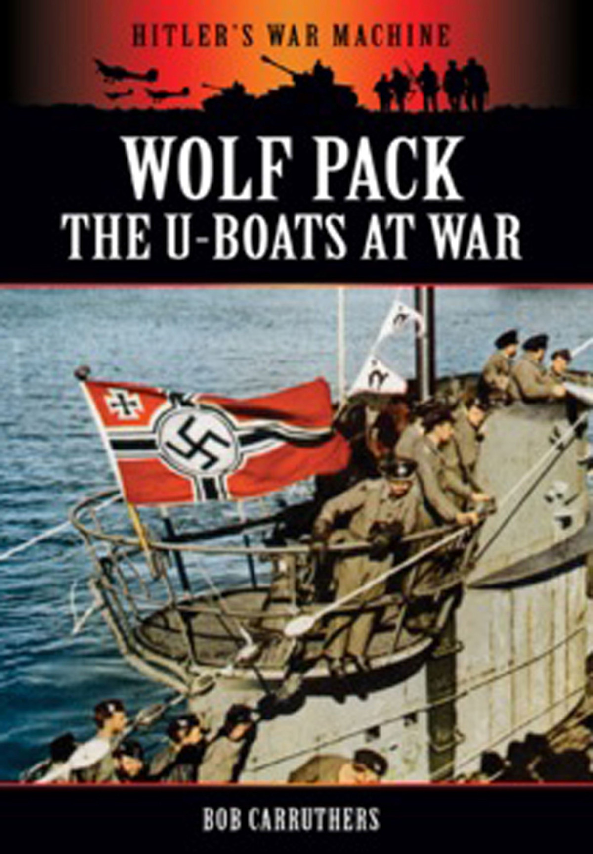 Wolf Pack The Uboats At War Hitlers War Machine Illustrated Bob Carruthers