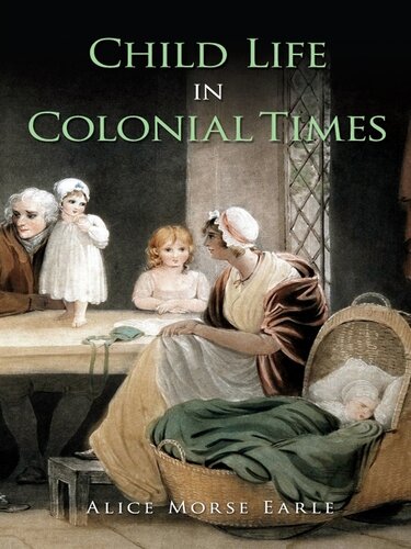 Child Life In Colonial Times Alice Morse Earle