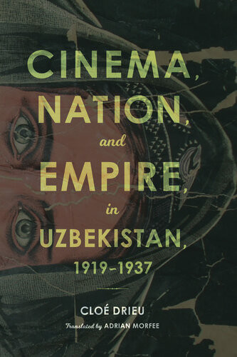 Cinema Nation And Empire In Uzbekistan 19191937 Clo Drieu