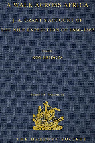 A Walk Across Africa J A Grants Account Of The Nile Expedition Of 18601863 1st Edition Roy Bridges Editor