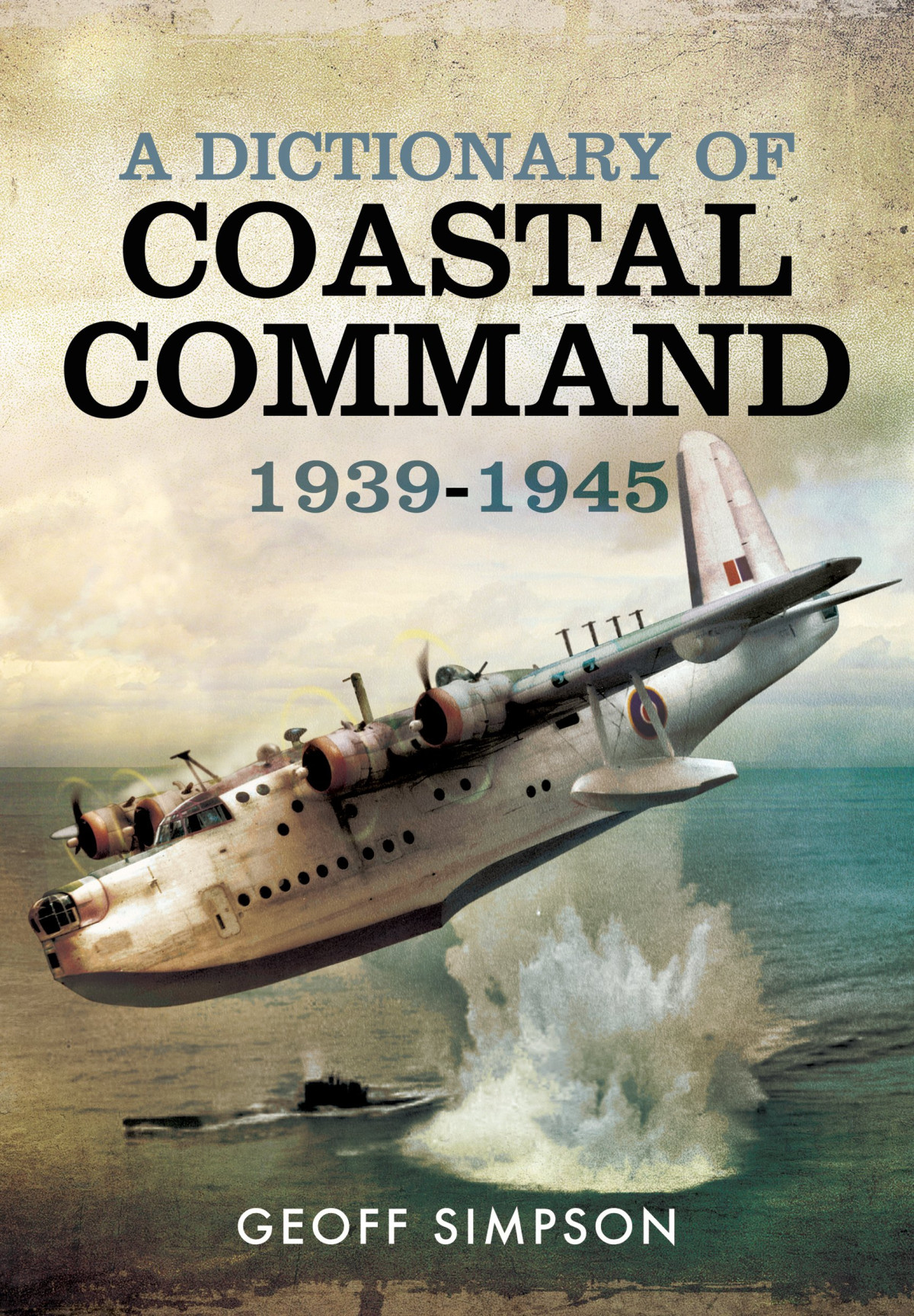 A Dictionary Of Coastal Command 1939 1945 Geoff Simpson