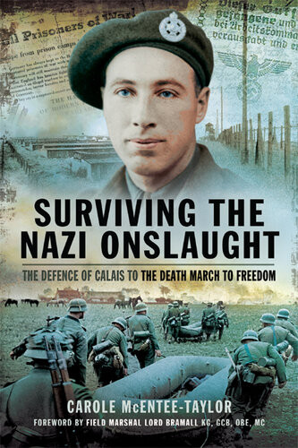 Surviving The Nazi Onslaught The Defence Of Calais To The Death March For Freedom Carole Mcenteetaylor