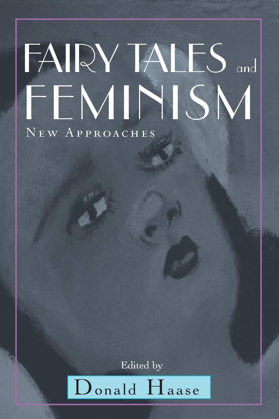 Fairy Tales And Feminism New Approaches Illustrated Dean Donald Haase Editor