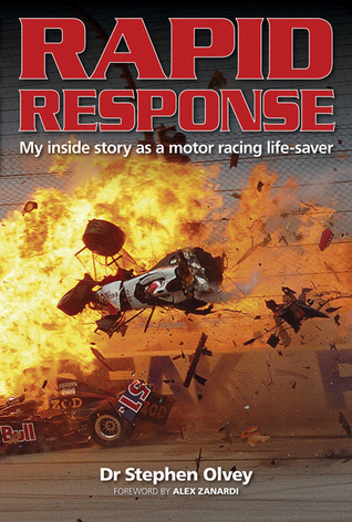 Rapid Response My Inside Story As A Motor Racing Lifesaver Dr Stephen Olvey