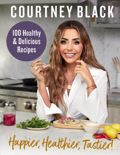 Happier Healthier Tastier 100 Healthy Delicious Recipes Courtney Black
